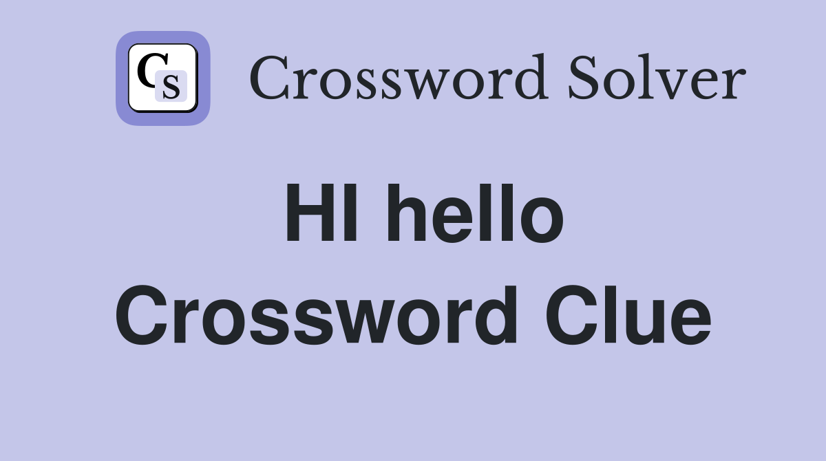 HI hello Crossword Clue