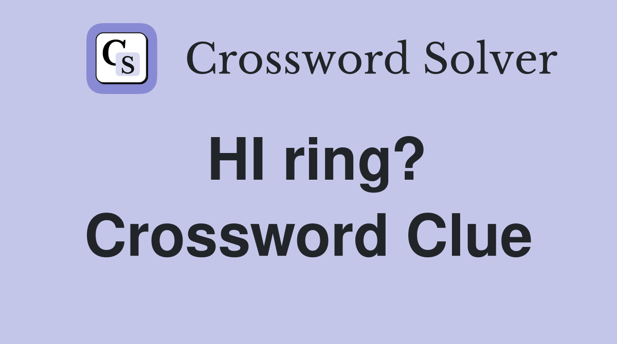 HI ring? Crossword Clue