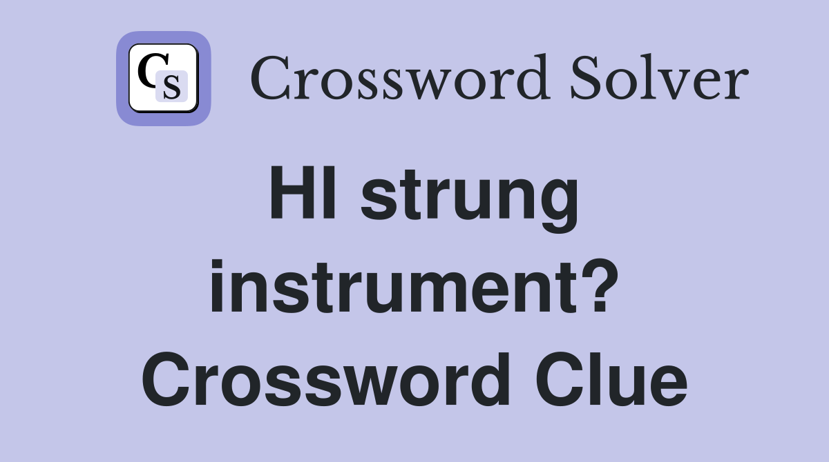 HI strung instrument? Crossword Clue