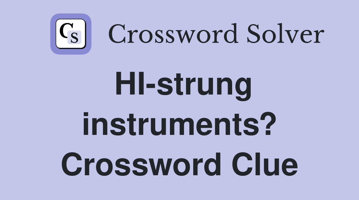 HI-strung instruments? Crossword Clue