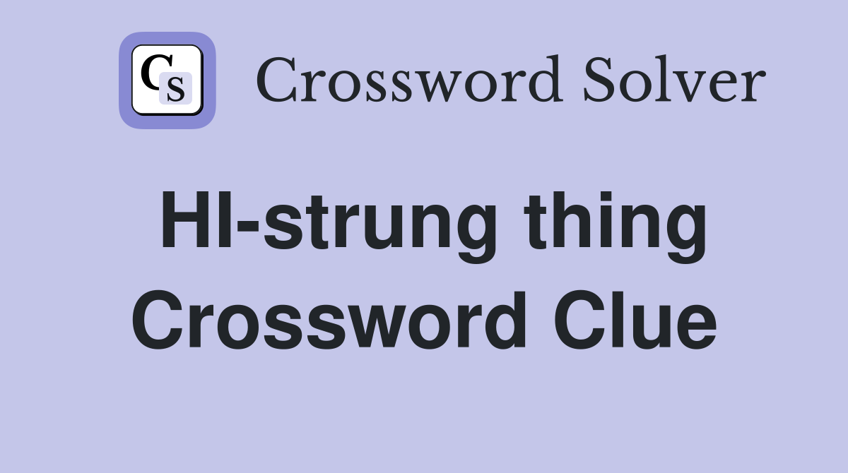 HI-strung thing Crossword Clue