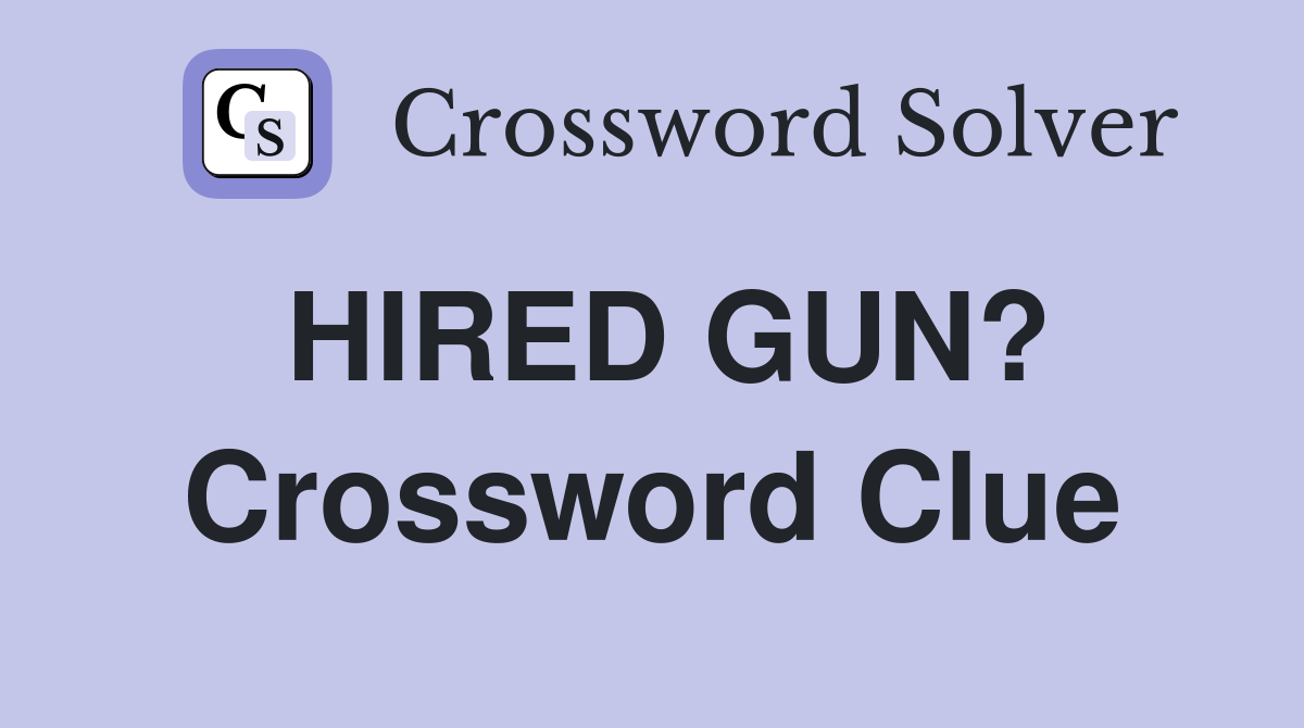 HIRED GUN? Crossword Clue