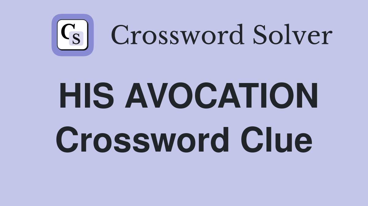 HIS AVOCATION Crossword Clue