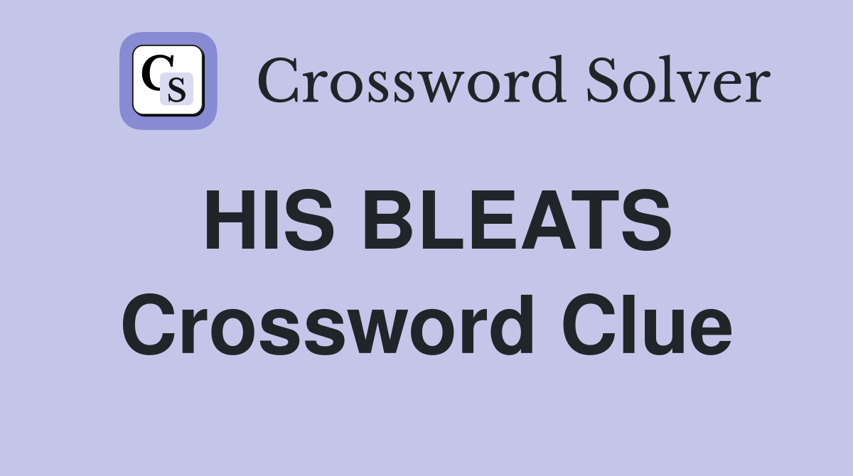 HIS BLEATS Crossword Clue