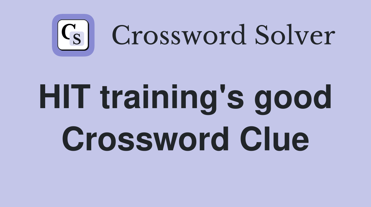 HIT training's good  Crossword Clue