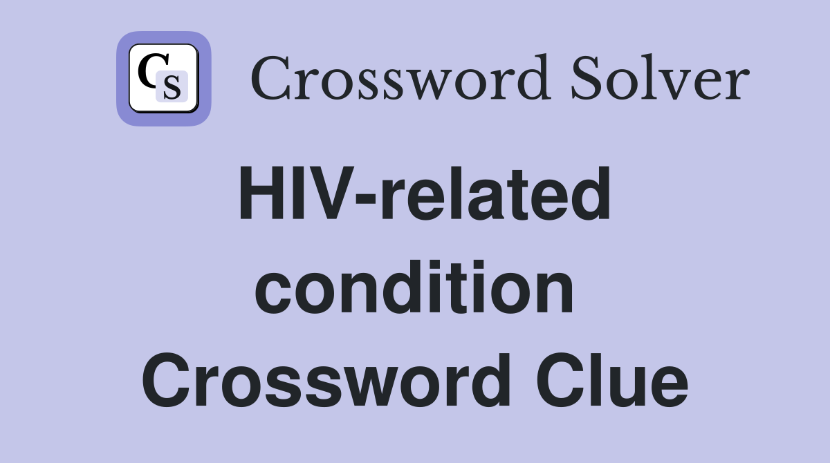 HIV-related condition Crossword Clue