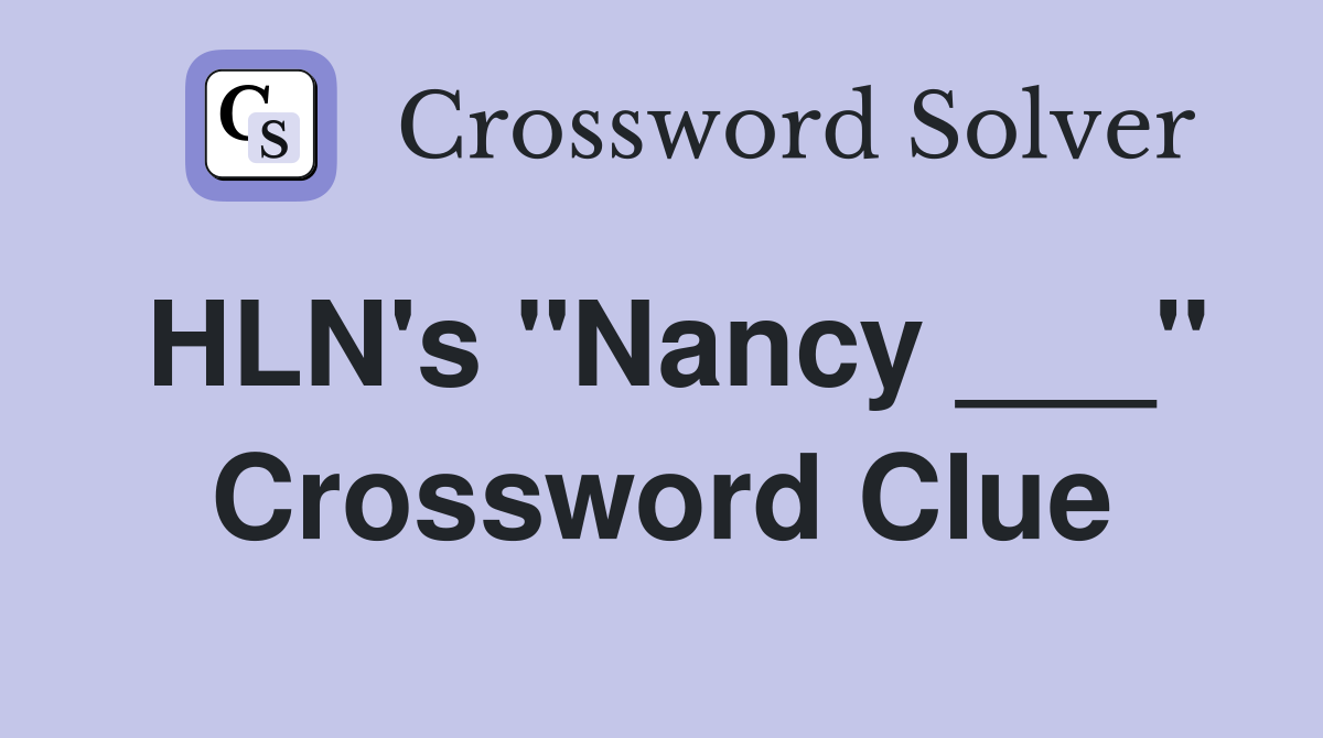 HLN's "Nancy ___" Crossword Clue