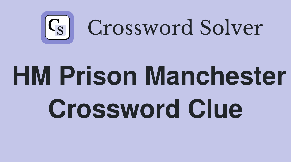 HM Prison Manchester Crossword Clue