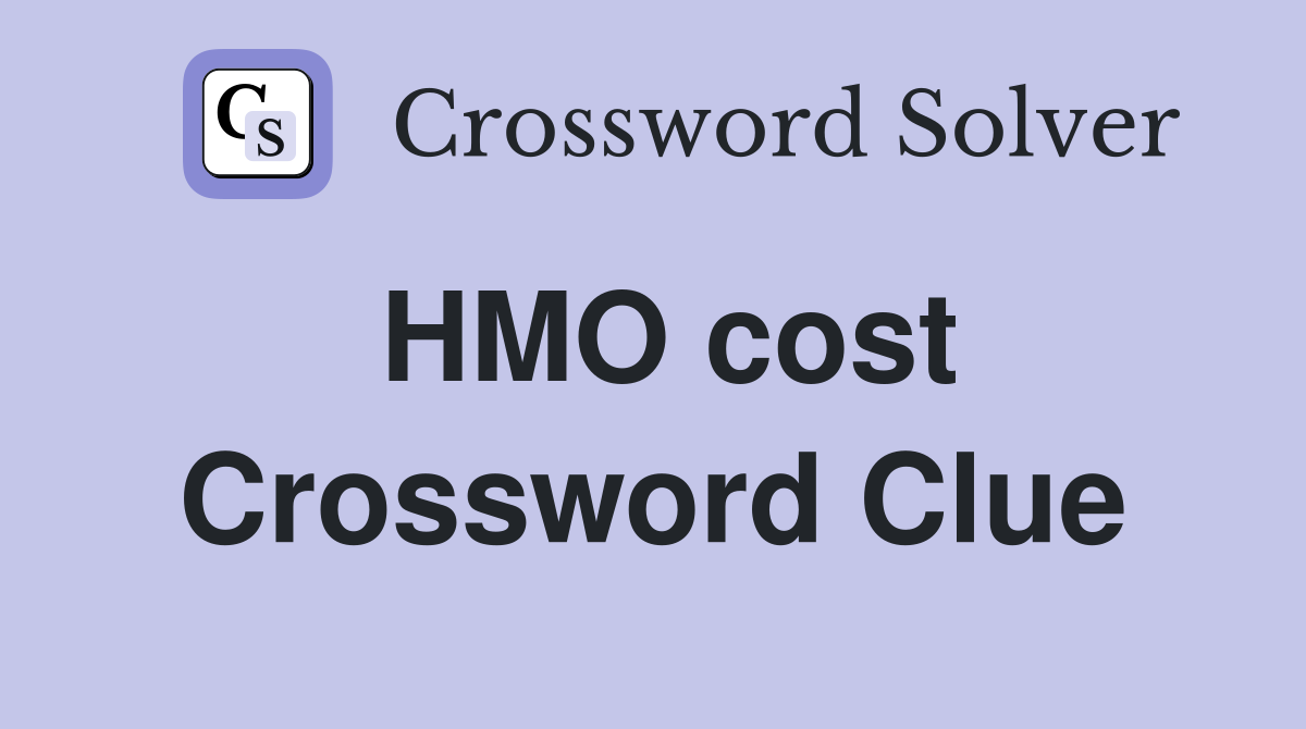 HMO cost Crossword Clue