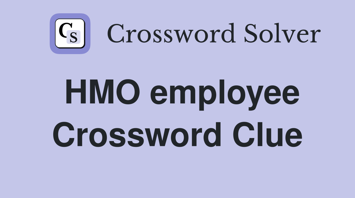 HMO employee Crossword Clue