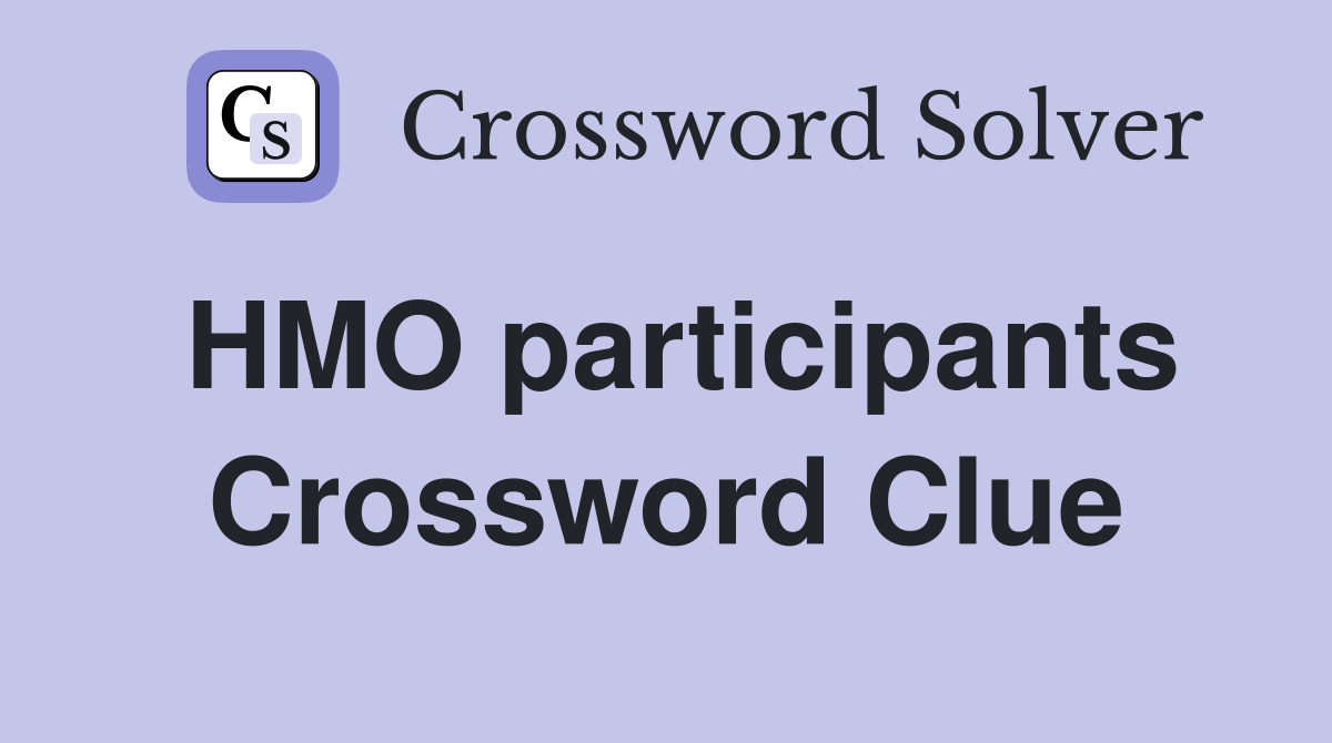 HMO participants Crossword Clue