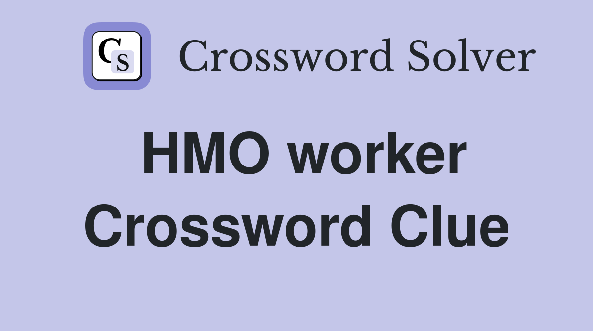 HMO worker Crossword Clue