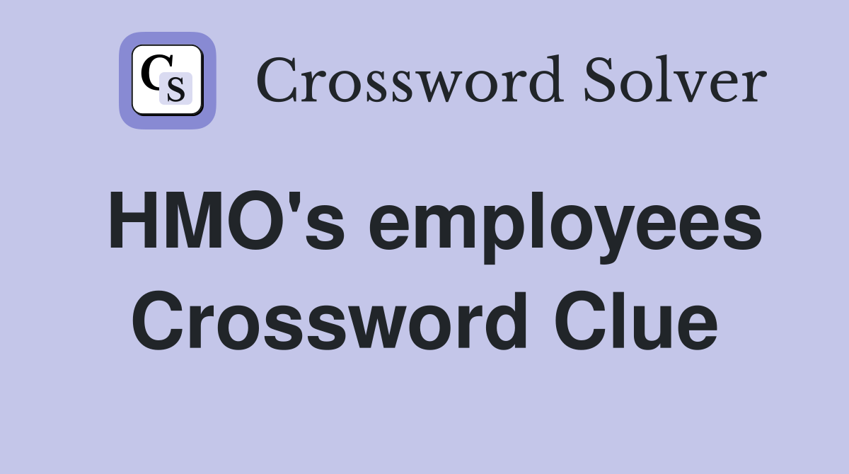 HMO's employees Crossword Clue