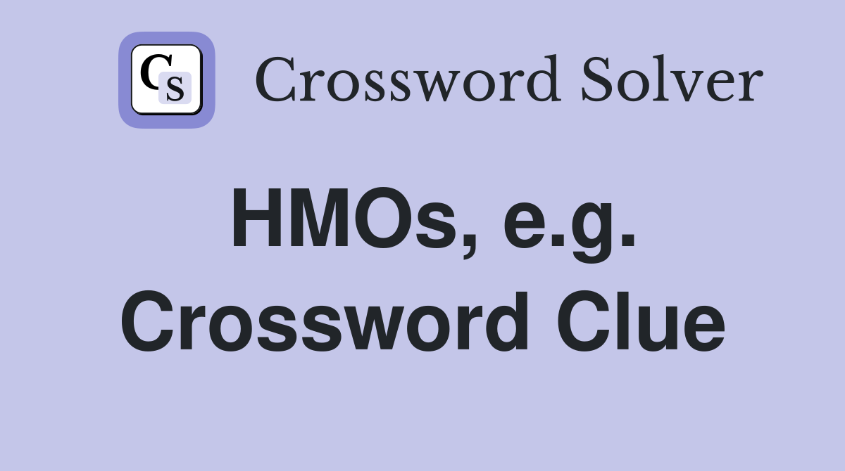HMOs, e.g. Crossword Clue