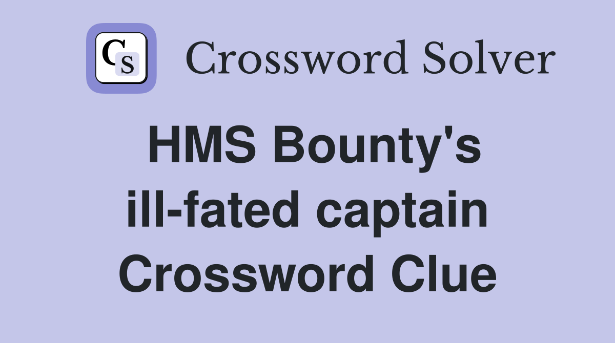 HMS Bounty's ill-fated captain Crossword Clue