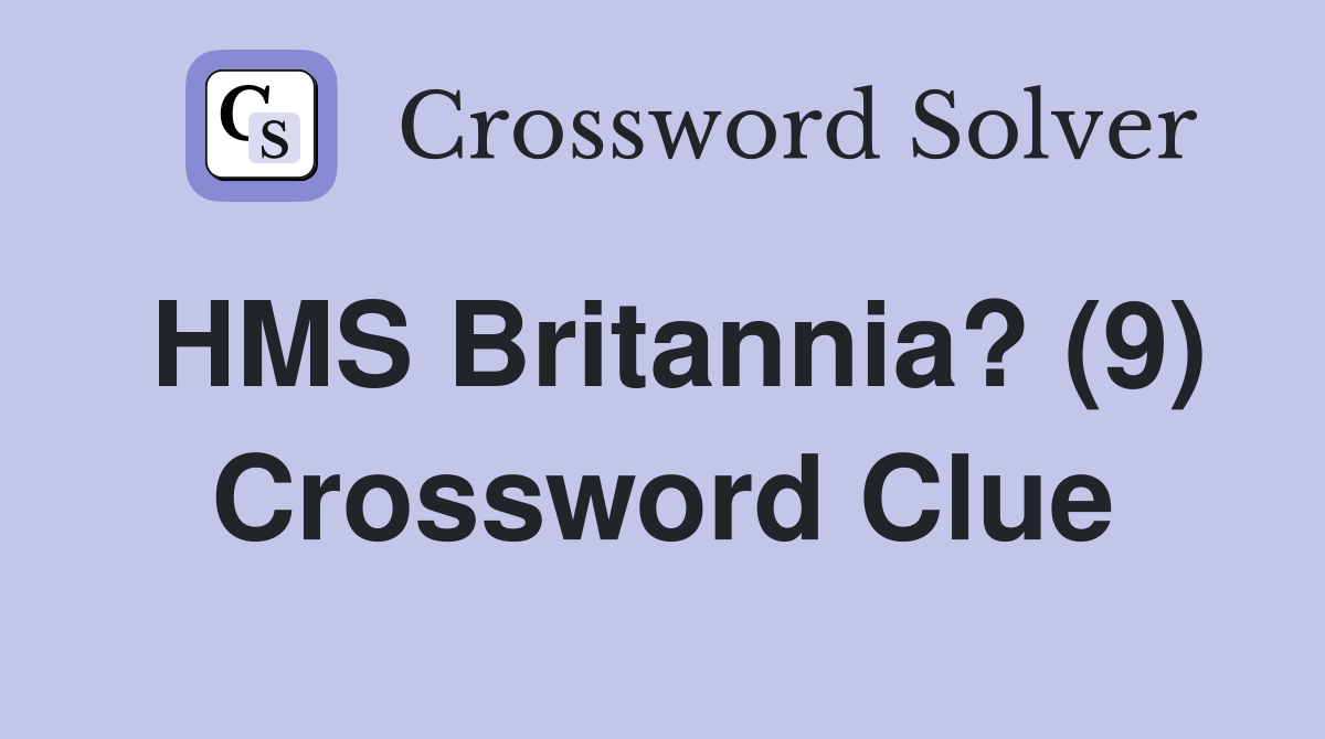 HMS Britannia? (9) Crossword Clue