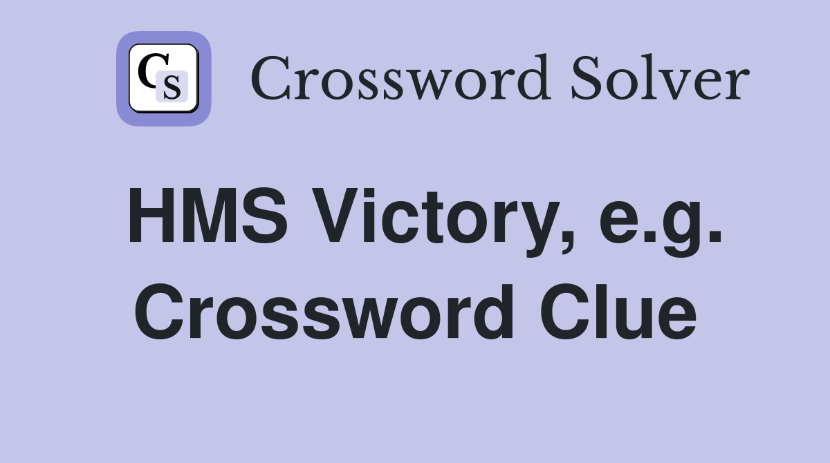 HMS Victory, e.g. Crossword Clue