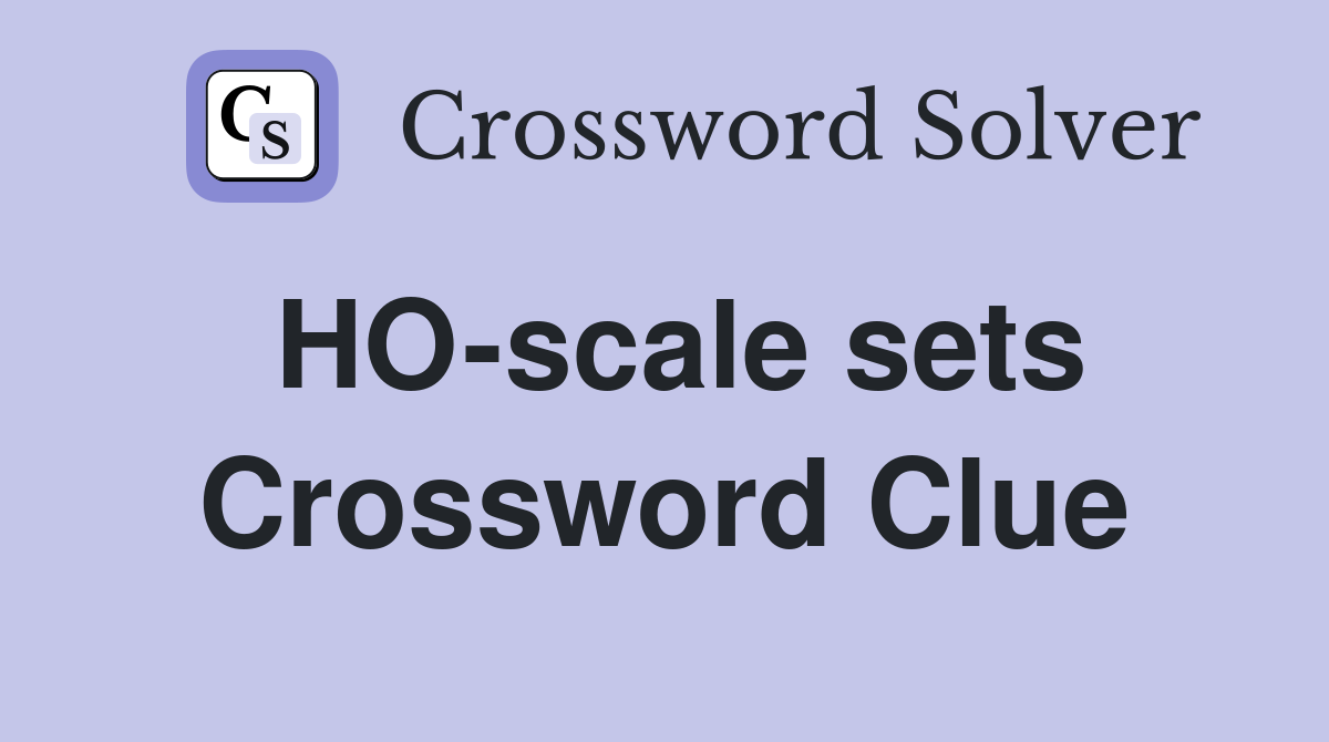 HO-scale sets Crossword Clue