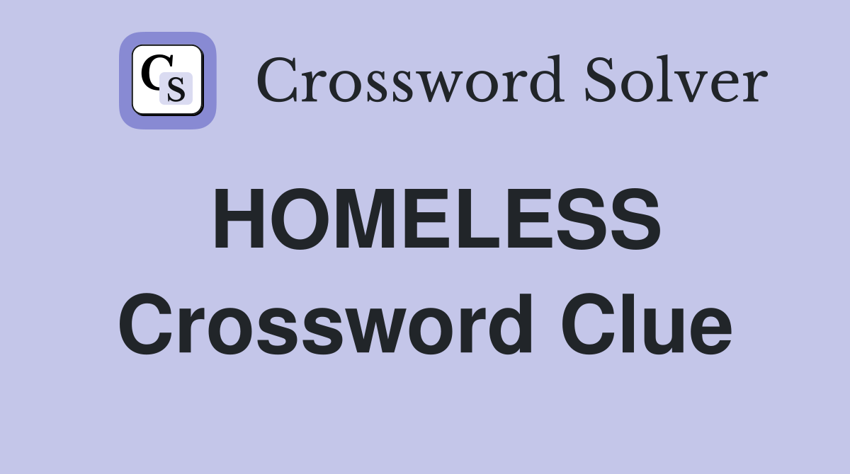 HOMELESS Crossword Clue