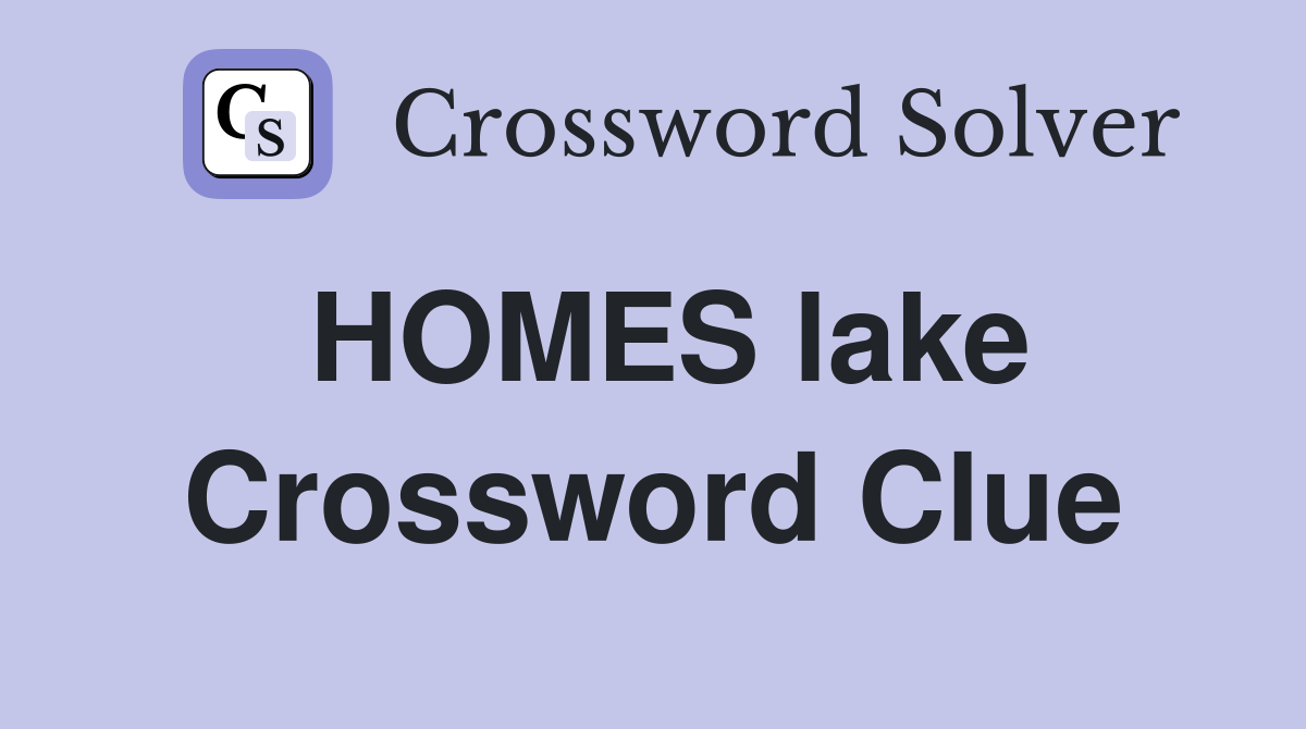 HOMES lake Crossword Clue