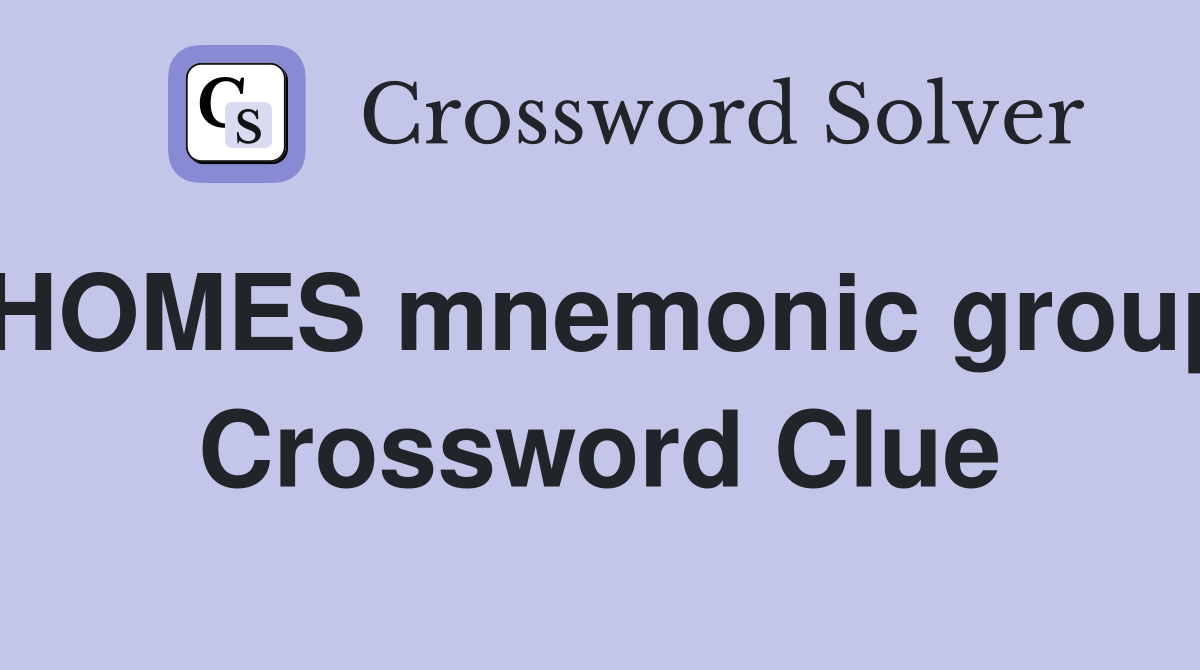 HOMES mnemonic group Crossword Clue