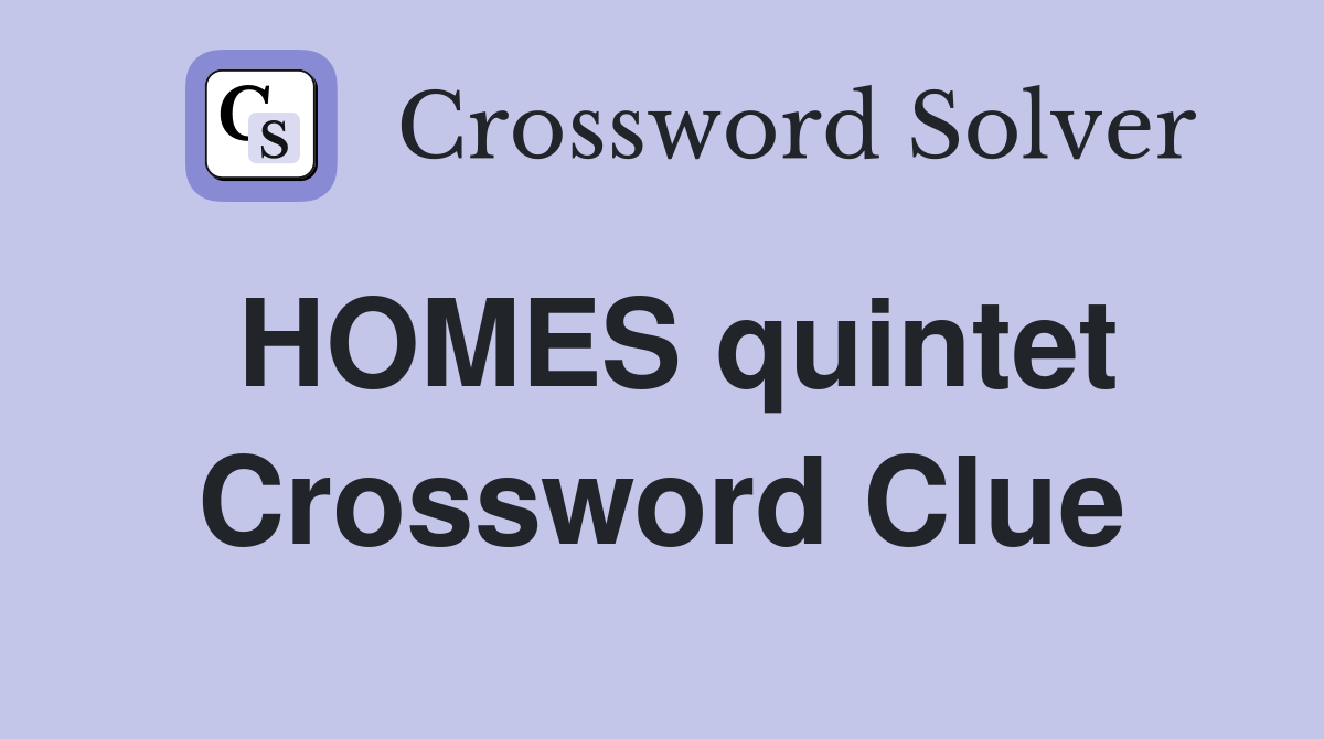 HOMES quintet Crossword Clue