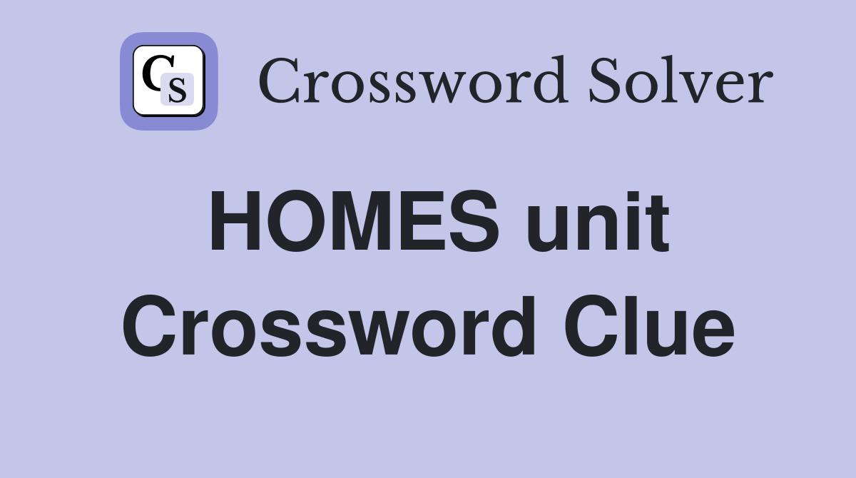 HOMES unit Crossword Clue