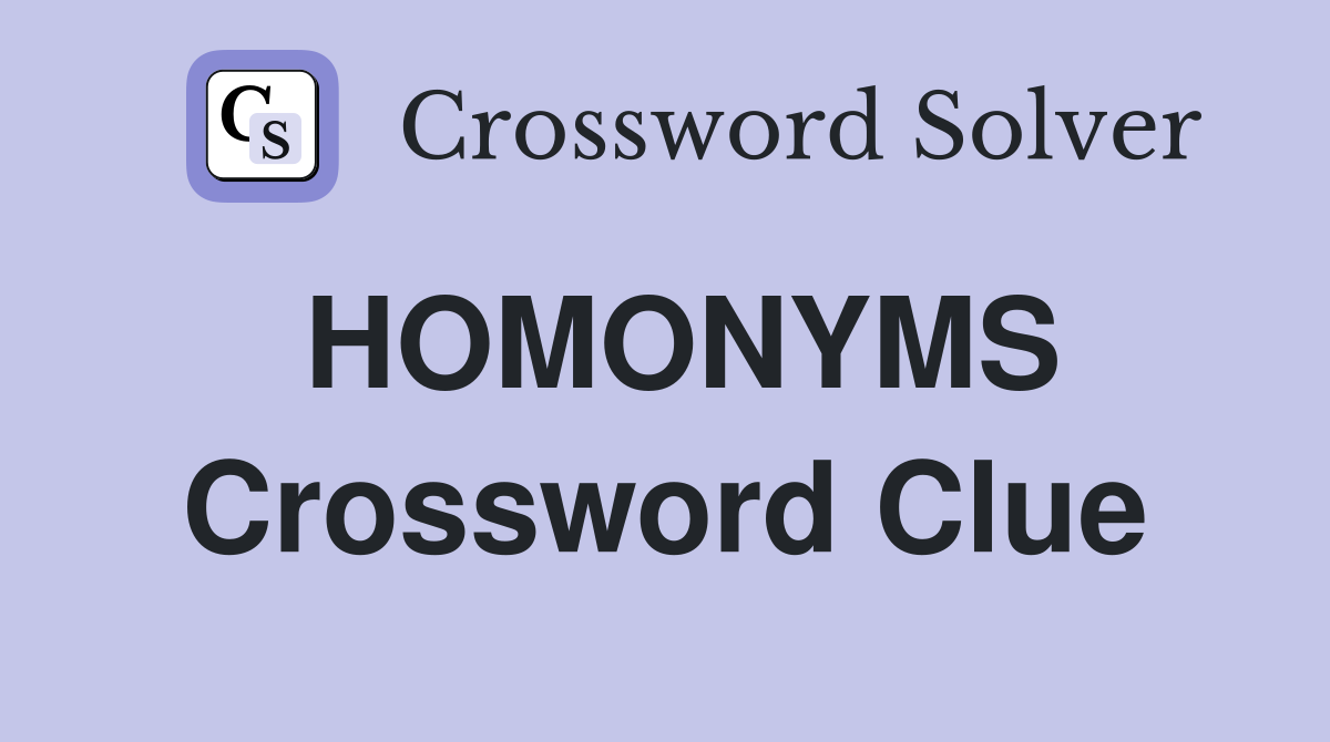 HOMONYMS Crossword Clue