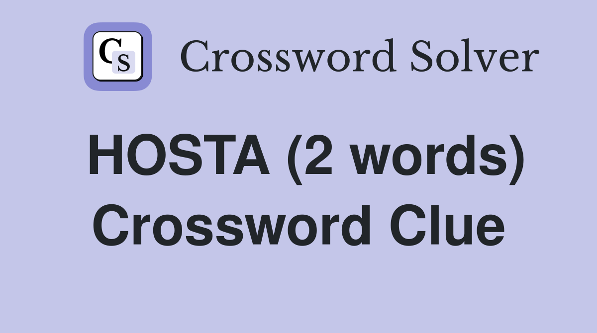 HOSTA (2 words) Crossword Clue