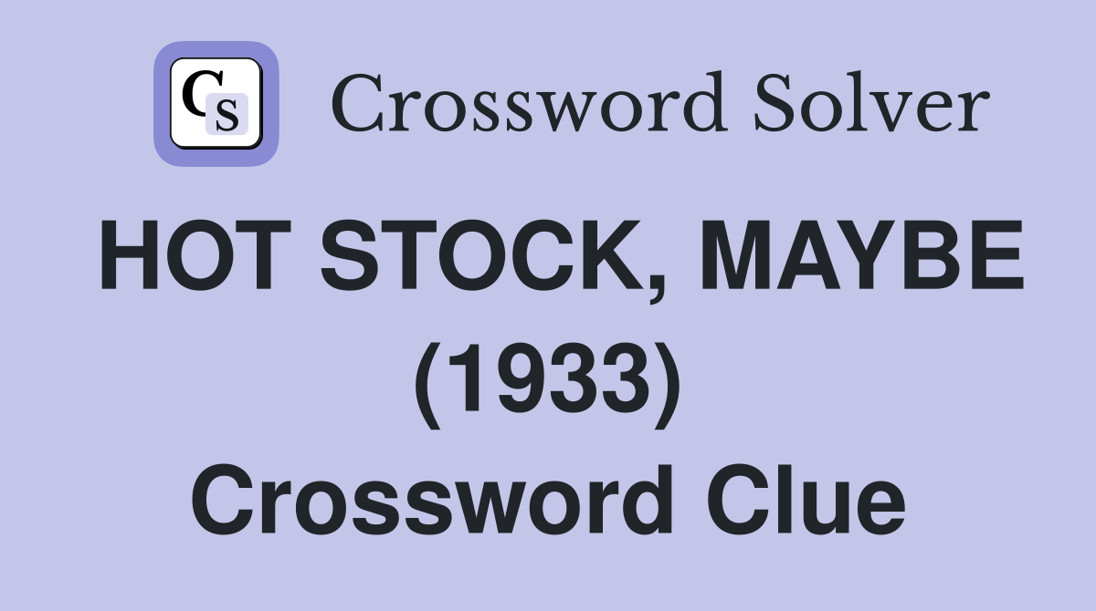 HOT STOCK, MAYBE (1933) Crossword Clue