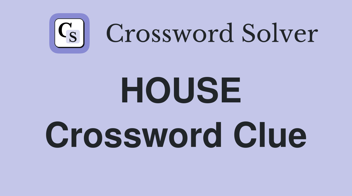 HOUSE Crossword Clue