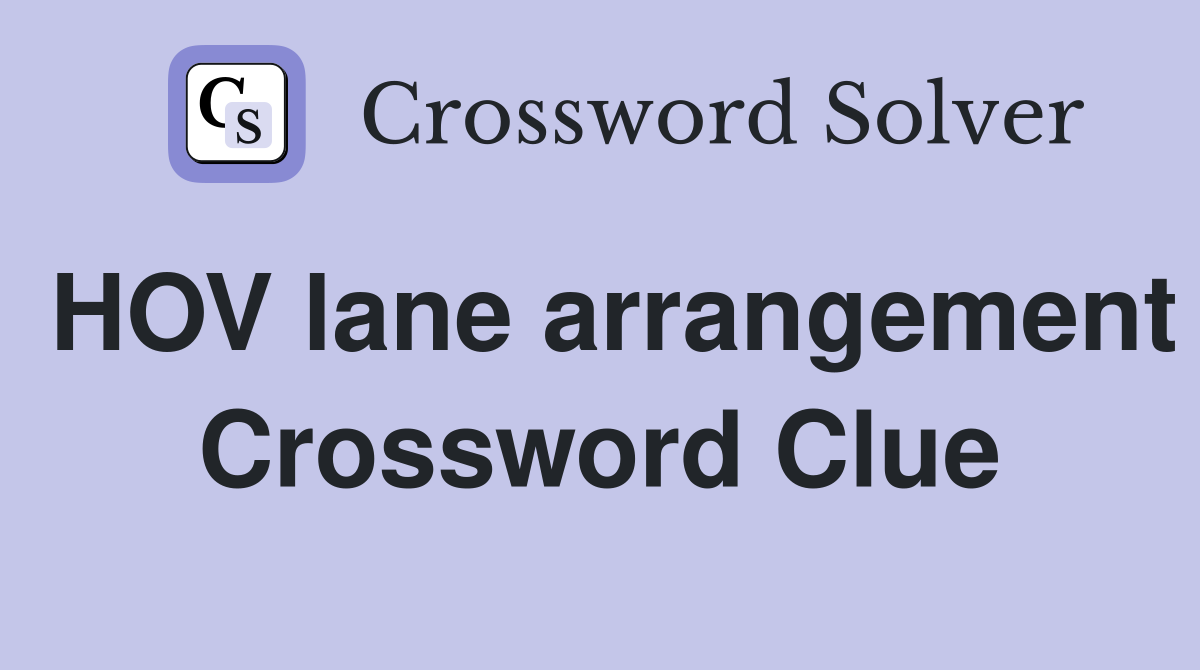 HOV lane arrangement Crossword Clue