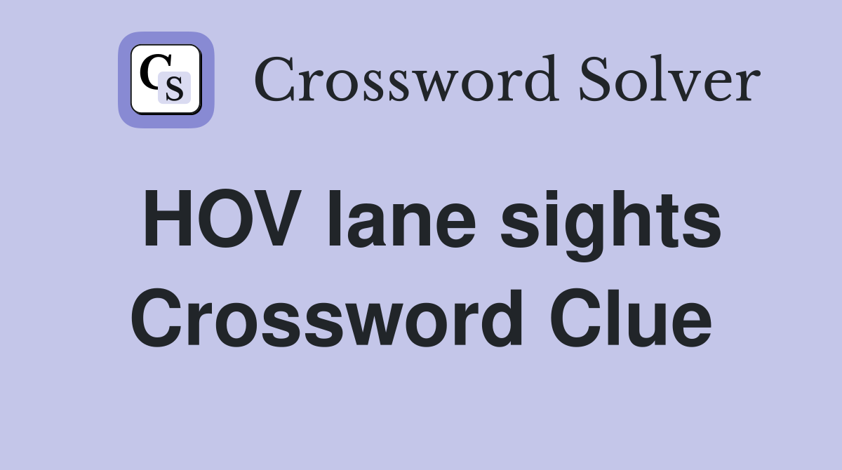 HOV lane sights Crossword Clue