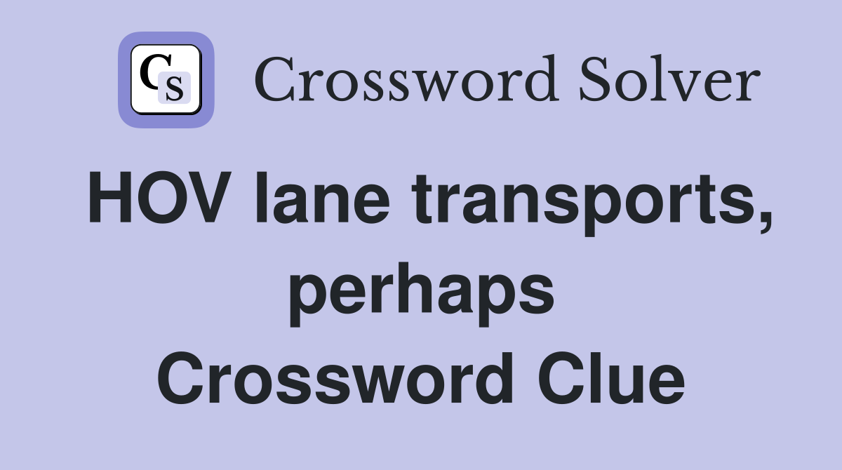 HOV lane transports, perhaps Crossword Clue