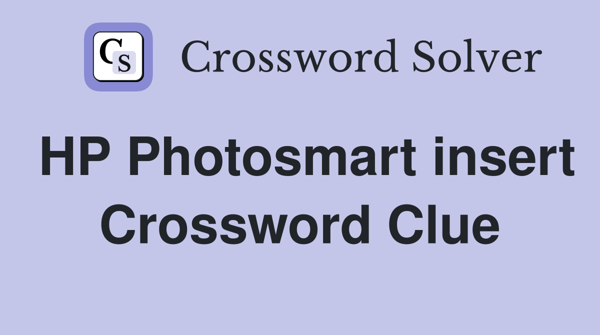 HP Photosmart insert Crossword Clue