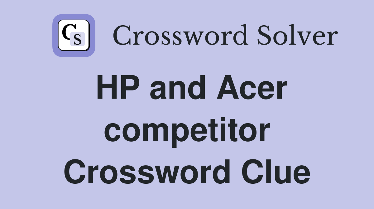 HP and Acer competitor Crossword Clue
