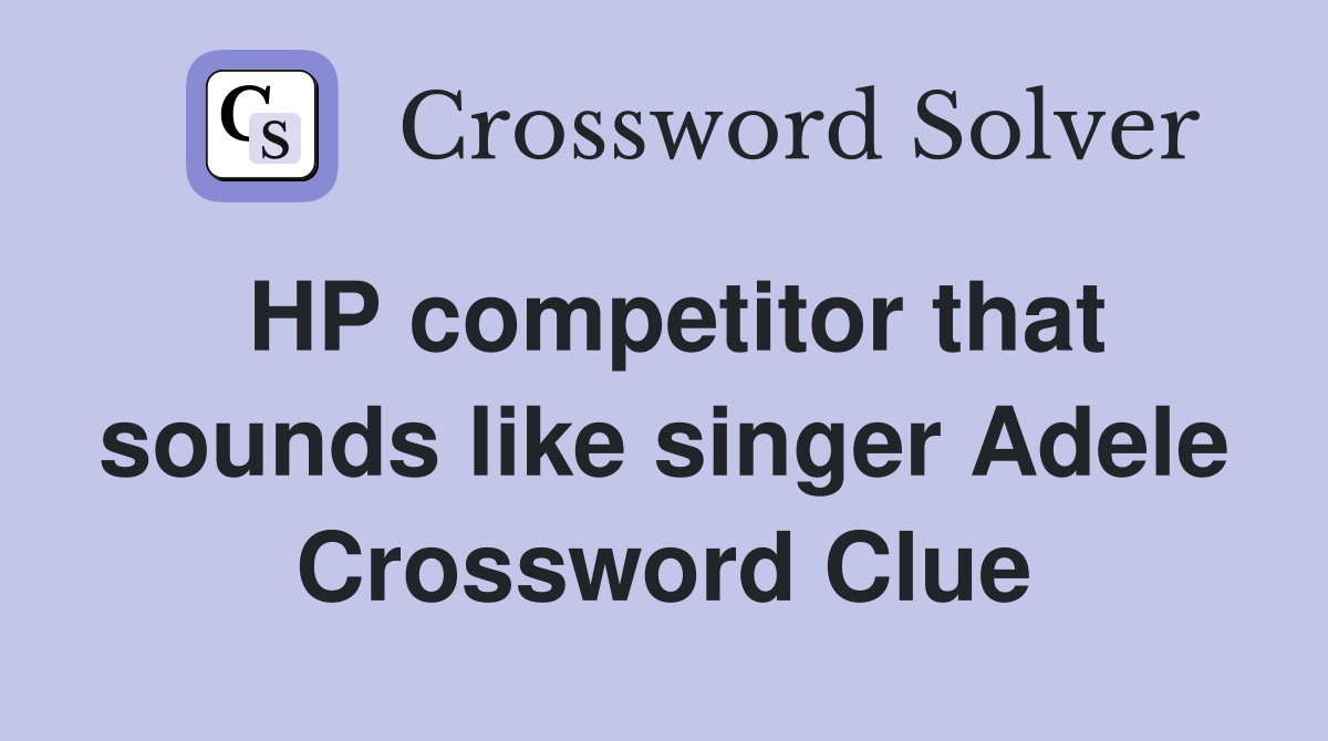 HP competitor that sounds like singer Adele Crossword Clue