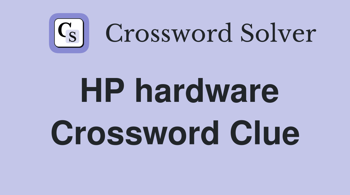 HP hardware Crossword Clue