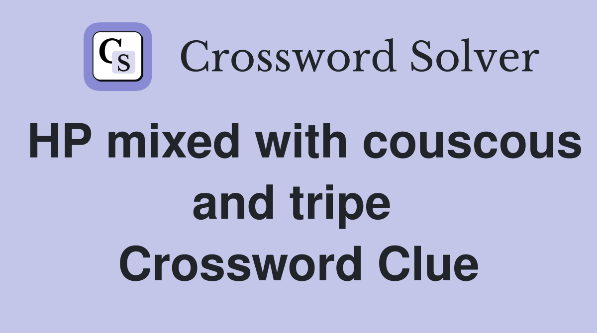 HP mixed with couscous and tripe  Crossword Clue