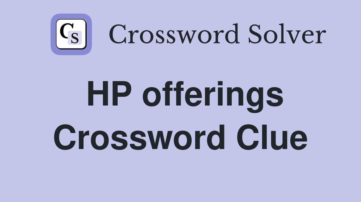 HP offerings Crossword Clue
