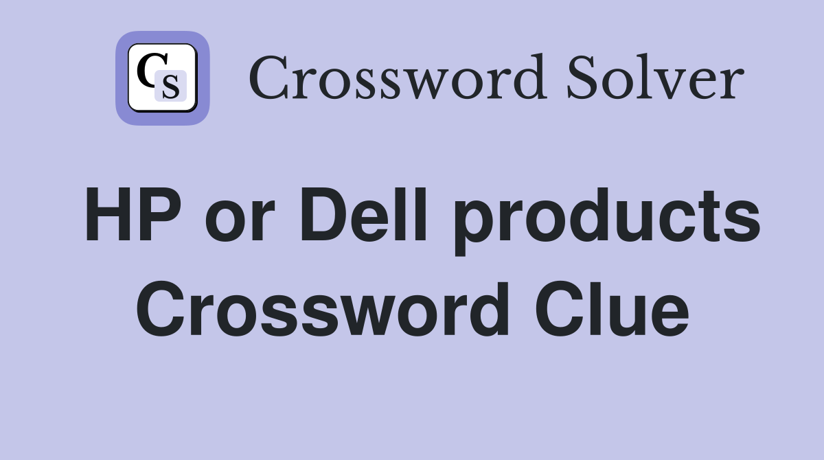 HP or Dell products Crossword Clue