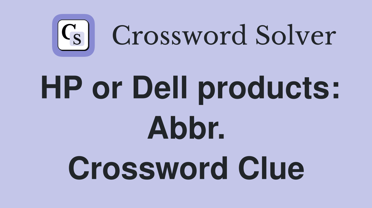 HP or Dell products: Abbr. Crossword Clue