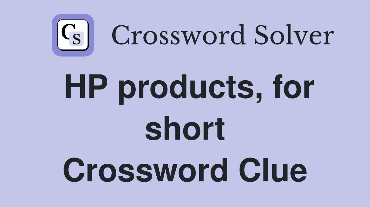 HP products, for short Crossword Clue