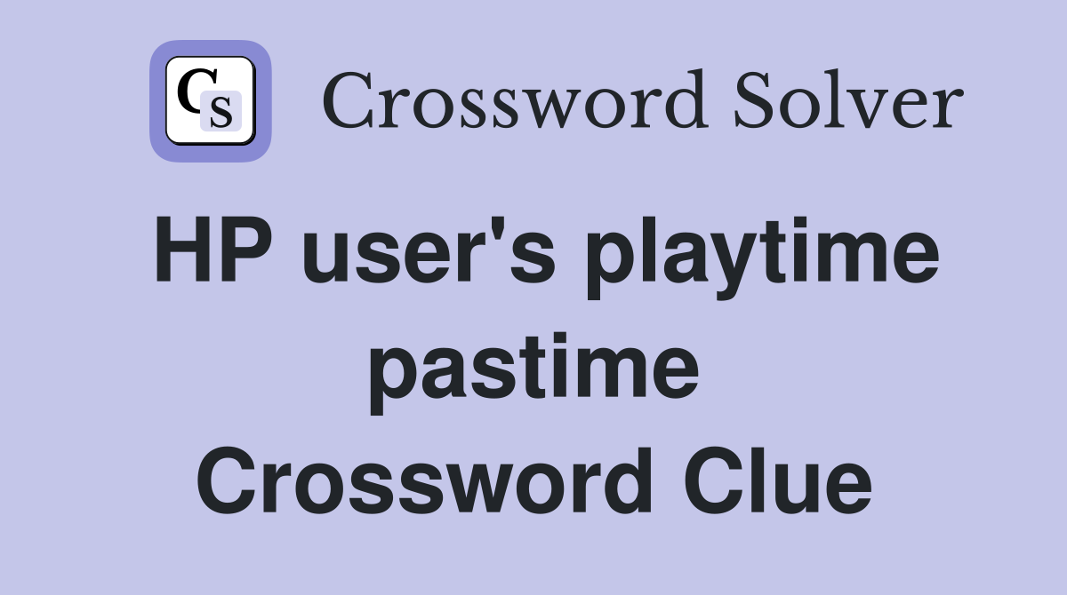 HP user's playtime pastime Crossword Clue