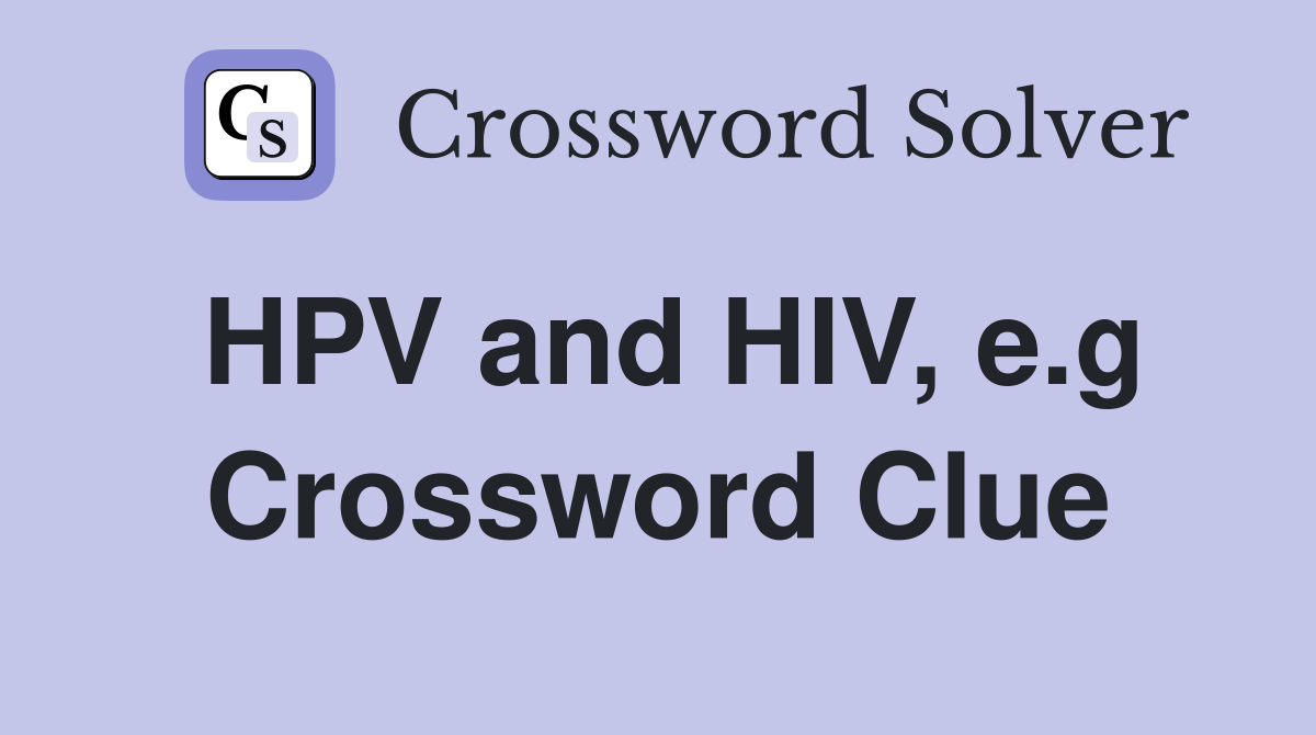 HPV and HIV, e.g Crossword Clue