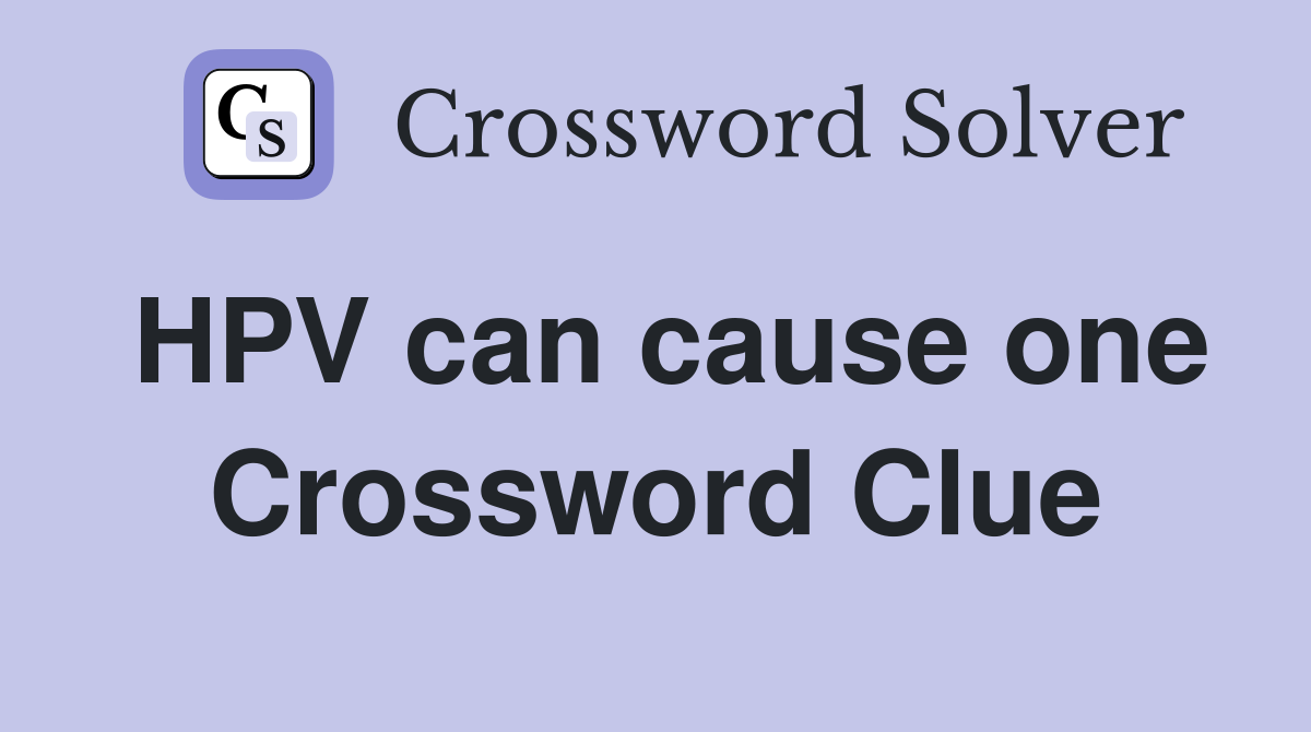 HPV can cause one Crossword Clue