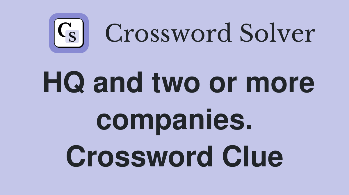 HQ and two or more companies. Crossword Clue