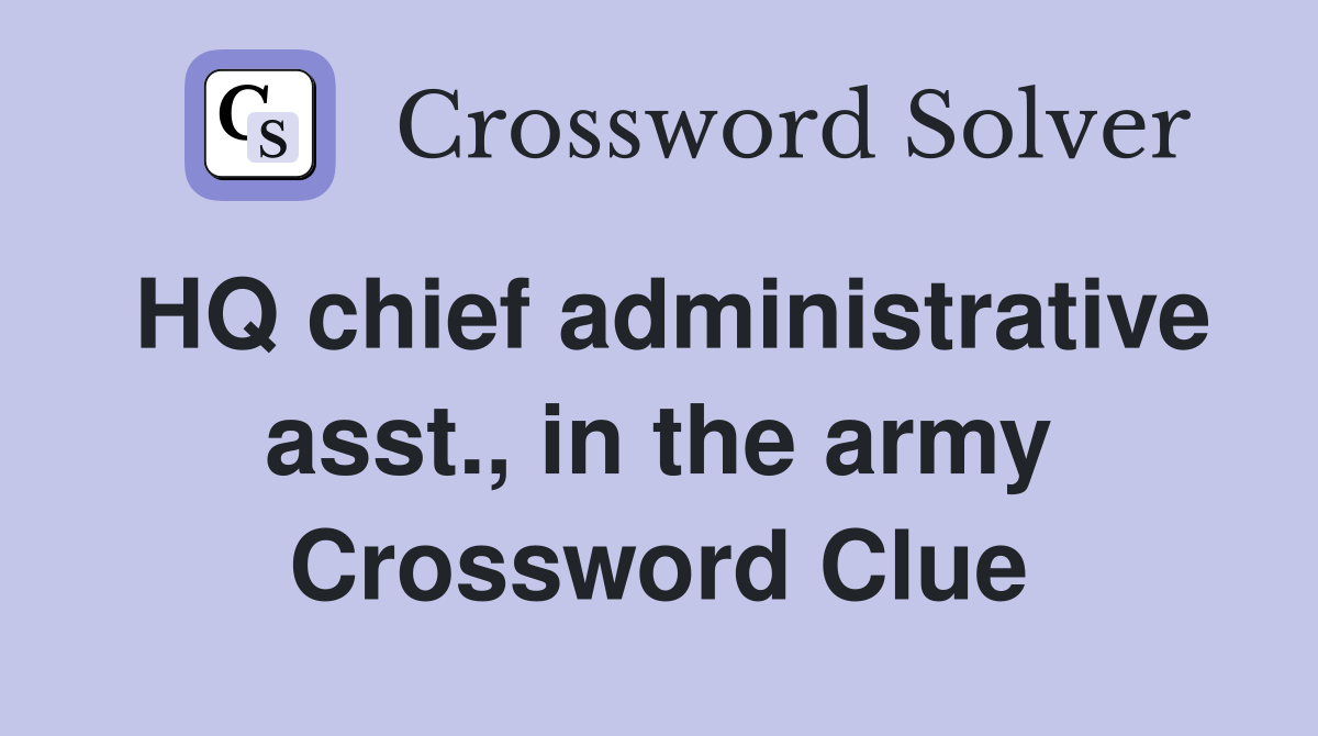 HQ chief administrative asst., in the army Crossword Clue