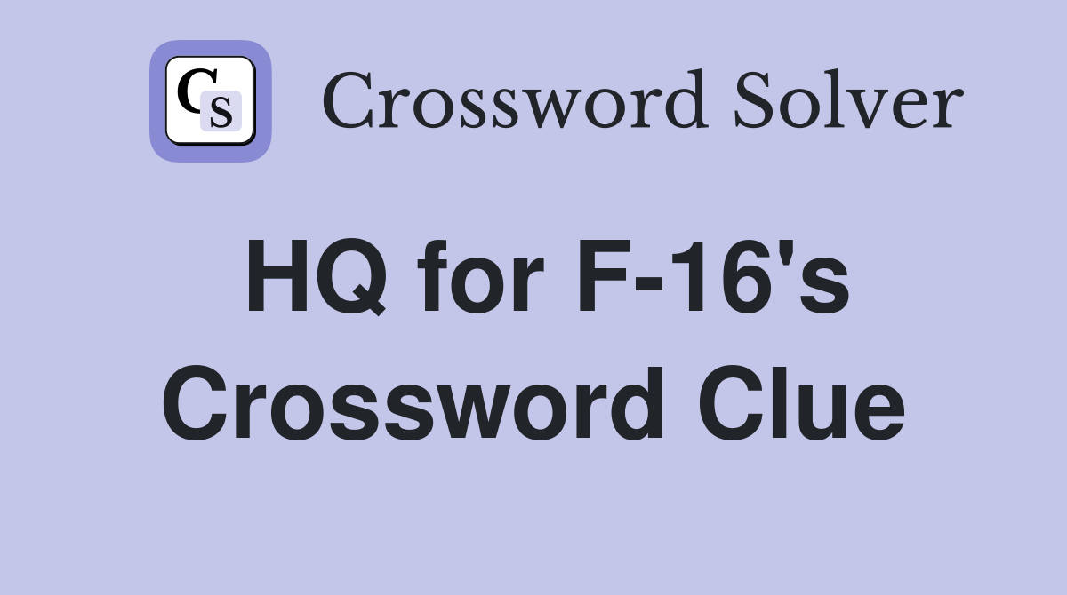 HQ for F-16's Crossword Clue