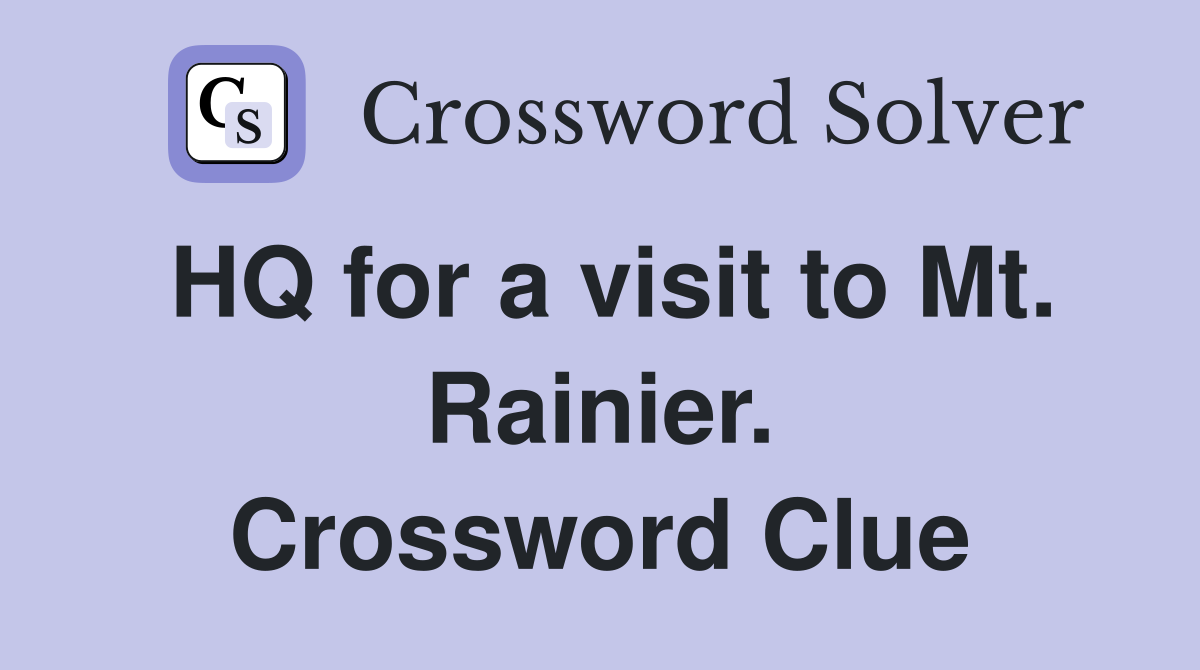 HQ for a visit to Mt. Rainier. Crossword Clue